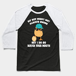 my boy might not always swing but i do so watch your mouth Baseball T-Shirt